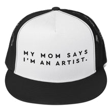 Load image into Gallery viewer, &quot;My Mom Says I&#39;m An Artist&quot; Trucker Cap