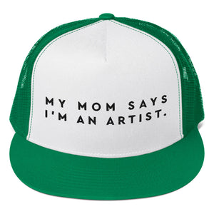 "My Mom Says I'm An Artist" Trucker Cap