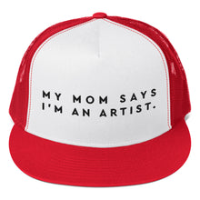 Load image into Gallery viewer, &quot;My Mom Says I&#39;m An Artist&quot; Trucker Cap