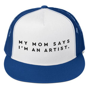 "My Mom Says I'm An Artist" Trucker Cap
