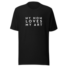 Load image into Gallery viewer, &quot;My Mom Loves My Art&quot; Unisex t-shirt