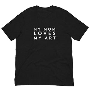 "My Mom Loves My Art" Unisex t-shirt
